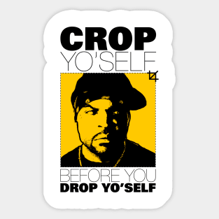 Crop Yo' self Before You Drop Yo' self Sticker